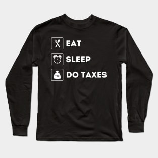 Eat Sleep Do Taxes - Funny Accountant Long Sleeve T-Shirt